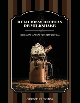 Paperback Deliciosas recetas de Milkshake: 100 Recetas Clásicas y Contemporáneas [Spanish] Book