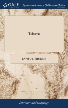 Hardcover Tobacco: A Poem. In two Books. Translated From the Latin of Raphael Thorius Book