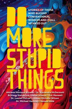 Paperback Do More Stupid Things: Stories Of Those Who Bucked Conventional Wisdom and It All Worked Out Book