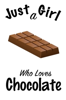 Just A Girl Who Loves Chocolate: journal for girls, funny gift for girls: Lined Notebook / Journal Gift, 100 Pages, 6x9, Soft Cover, Matte Finish, Write Journal
