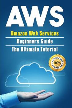 Paperback Aws: Amazon Web Services Beginners Guide . The Ultimate Tutorial Book