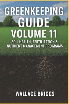 Paperback Greenkeeping Guide Volume 11: Soil Health, Fertilization & Nutrient Management Programs Book
