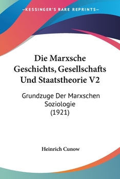 Paperback Die Marxsche Geschichts, Gesellschafts Und Staatstheorie V2: Grundzuge Der Marxschen Soziologie (1921) [German] Book