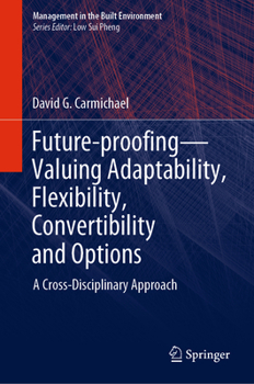 Hardcover Future-Proofing--Valuing Adaptability, Flexibility, Convertibility and Options: A Cross-Disciplinary Approach Book
