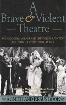 Paperback A Brave and Violent Theatre: Monologues, Scenes, and Critical Context from 20th Century Irish Drama Book