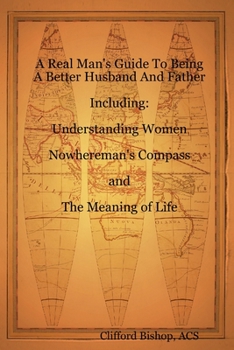 Paperback A Real Man's Guide To Being A Better Husband And Father Book