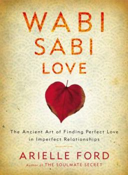 Hardcover Wabi Sabi Love: The Ancient Art of Finding Perfect Love in Imperfect Relationships Book