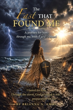 The Fast That Found Me: A journey for him, through me, with God’s Hand: I fasted for him. Through the storm, God revealed it was preparation for me
