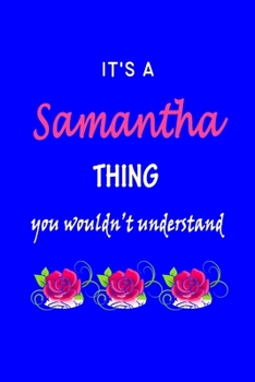 It's A  Samantha  Thing You Wouldn't Understand: Samantha  First Name Personalized Journal 6x9 Notebook, Wide Ruled (Lined) blank pages Funny  Cover for Girls and Women with Pink Name, Roses, on Blue
