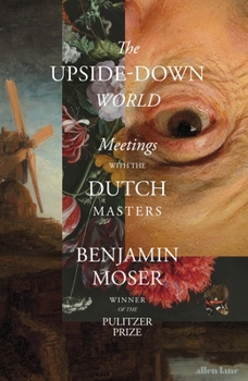 Hardcover The Upside-Down World: Meetings with the Dutch Masters Book