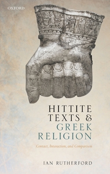 Hardcover Hittite Texts and Greek Religion: Contact, Interaction, and Comparison Book