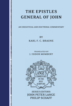 The Epistles General of John: An Exegetical and Doctrinal Commentary (Lange's Commentary on the Holy Scripture)