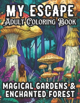 My Escape Adult Coloring Book: Magical Gardens & Enchanted Forest is a place of peace, creative outlet, a perfect way of unwinding