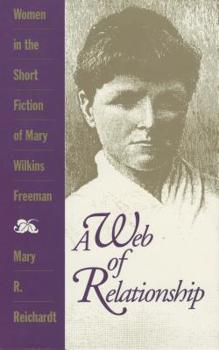 Hardcover A Web of Relationship: Women in the Short Fiction of Mary Wilkins Freeman Book
