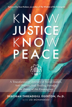Hardcover Know Justice Know Peace: A Transformative Journey of Social Justice, Anti-Racism, and Healing Through Thepower of the Enneagram Book