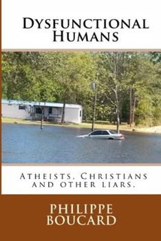 Paperback Dysfunctional Humans: Atheists, Christians and other liars. Book