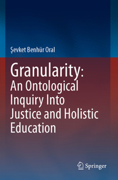 Paperback Granularity: An Ontological Inquiry Into Justice and Holistic Education Book