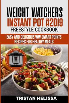 Paperback Weight Watchers Instant Pot #2019 Freestyle Cookbook: Easy and Delicious WW Smart Points Recipes For Healthy Meals Book