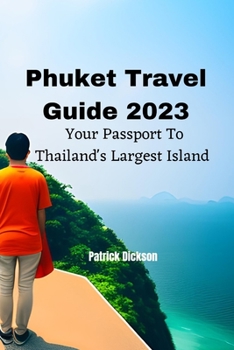 Paperback Phuket Travel Guide 2023: Your Passport To Thailand's Largest Island Book