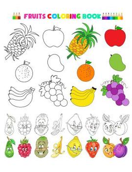 Fruits Coloring Book: Fruits and Vegetables Baby Activity Book for Kids Age 1-3, Boys or Girls, for Their Fun Early Learning of First Easy Words. (Toddler Activity Book)