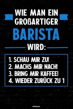 Wie man ein großartiger Barista wird: Notizbuch: Barista Journal DIN A5 liniert 120 Seiten Geschenk (German Edition)