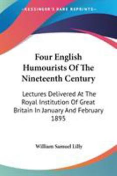 Four English Humourists Of The Nineteenth Century; Lectures Delivered At The Royal Institution Of Great Britain In January And February, 1895