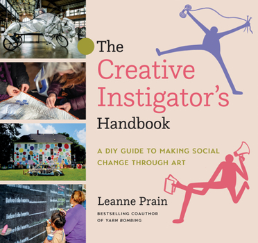 Paperback The Creative Instigator's Handbook: A DIY Guide to Making Social Change Through Art Book