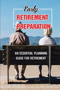 Paperback Early Retirement Preparation: An Essential Planning Guide For Retirement: How To Prepare For Retirement Book