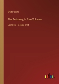 Paperback The Antiquary; In Two Volumes: Complete - in large print Book