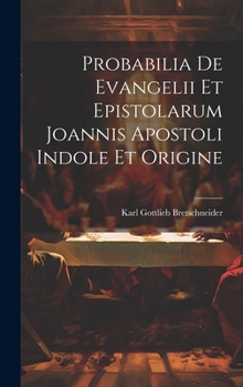 Hardcover Probabilia De Evangelii Et Epistolarum Joannis Apostoli Indole Et Origine Book