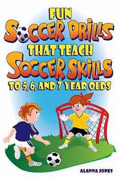 Paperback Fun Soccer Drills That Teach Soccer Skills to 5, 6, and 7 Year Olds Book