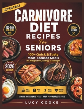 Carnivore Diet Recipes For Seniors: 100+ Quick & Tasty Meat-Focused Meals for Weight Loss, Energy & Strength