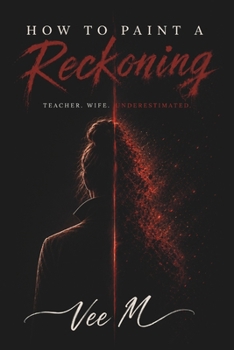Paperback How To Paint A Reckoning: Teacher. Wife. Underestimated. Book