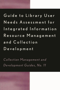 Paperback Guide to Library User Needs Assessment for Integrated Information Resource: Management and Collection Development Book