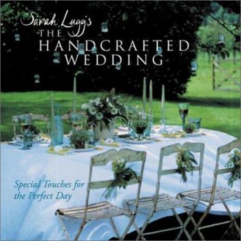 Hardcover Sarah Lugg's the Handcrafted Wedding: Special Touches for the Perfect Day Book