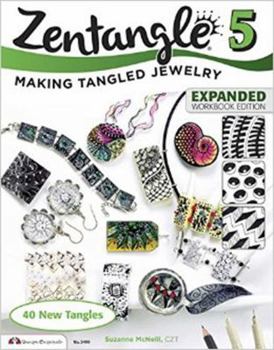 Zentangle 5: 40 More Tangles and Fabulous Jewelry