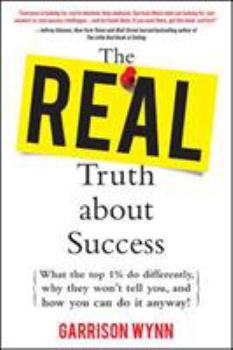 Hardcover The Real Truth about Success: What the Top 1% Do Differently, Why They Won't Tell You, and How You Can Do It Anyway! Book