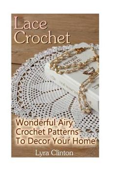 Paperback Lace Crochet: Wonderful Airy Crochet Patterns To Decor Your Home Book