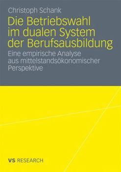 Paperback Die Betriebswahl Im Dualen System Der Berufsausbildung: Empirische Analyse Aus Mittelstandsökonomischer Perspektive [German] Book