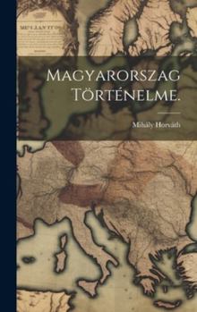Hardcover Magyarorszag Történelme. [Hungarian] Book