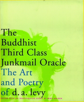 Paperback The Buddhist Third Class Junkmail Oracle: The Art and Poetry of d.a. Levy Book