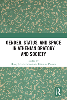 Hardcover Gender, Status, and Space in Athenian Oratory and Society Book