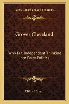 Paperback Grover Cleveland: Who Put Independent Thinking Into Party Politics Book