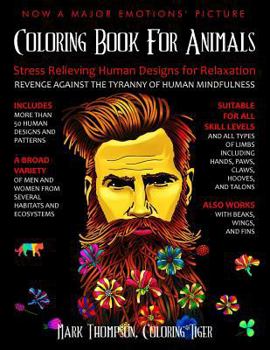 Paperback Coloring Book for Animals: Stress Relieving Human Designs for Relaxation: Revenge Against the Tyranny of Human Mindfulness Book