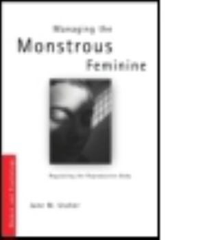 Paperback Managing the Monstrous Feminine: Regulating the Reproductive Body Book