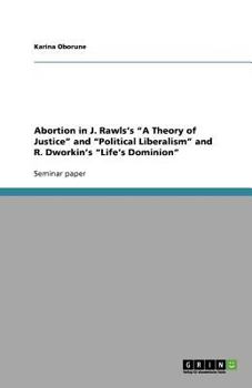 Paperback Abortion in J. Rawls's "A Theory of Justice" and "Political Liberalism" and R. Dworkin's "Life's Dominion" Book