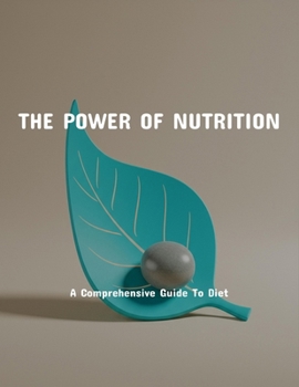 Paperback The Power Of Nutrition: A Comprehensive Guide To Diet Book
