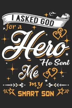 I asked for a hero he sent me my smart son: Paperback Book With Prompts About What I Love About Dad/ Father's Day/ Birthday Gifts From Son/Daughter