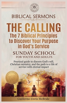 The Calling - The 7 Biblical Principles to Discover Your Purpose in God's Service: Practical guide to discern God's will, Christian ministry, and the