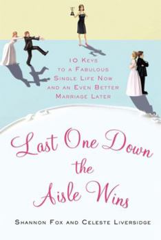 Paperback Last One Down the Aisle Wins: 10 Keys to a Fabulous Single Life Now and an Even Better Marriage Later Book